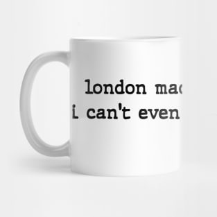 London Made Me So Poor I Can't Even Pay Attention - Aesthetic Mug